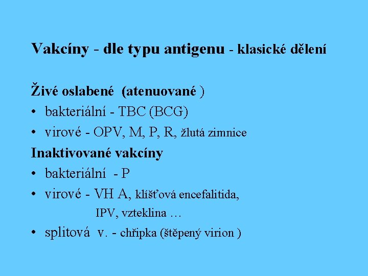 Vakcíny - dle typu antigenu - klasické dělení Živé oslabené (atenuované ) • bakteriální