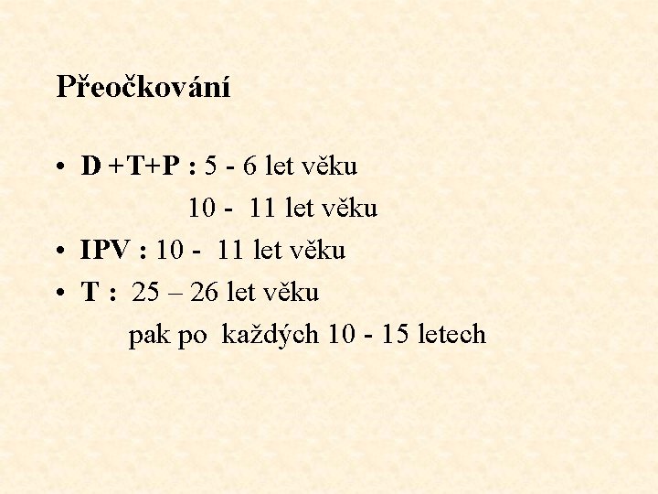 Přeočkování • D +T+P : 5 - 6 let věku 10 - 11 let