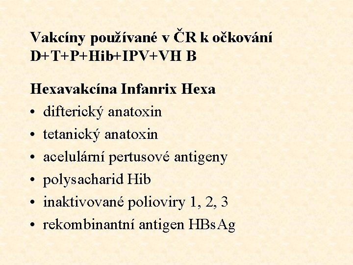 Vakcíny používané v ČR k očkování D+T+P+Hib+IPV+VH B Hexavakcína Infanrix Hexa • difterický anatoxin