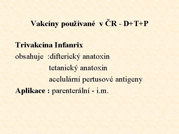 Vakcíny používané v ČR - D+T+P Trivakcína Infanrix obsahuje : difterický anatoxin tetanický anatoxin