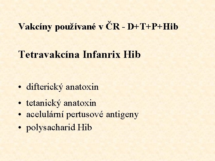 Vakcíny používané v ČR - D+T+P+Hib Tetravakcína Infanrix Hib • difterický anatoxin • tetanický