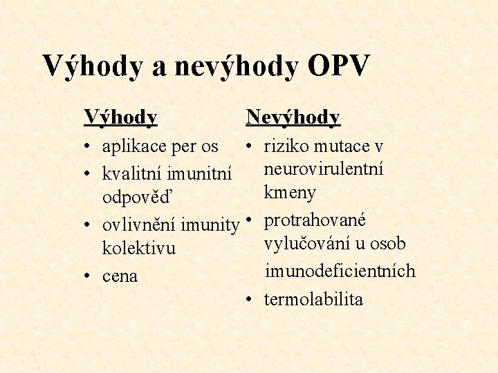 Výhody a nevýhody OPV Výhody Nevýhody • aplikace per os • • kvalitní imunitní