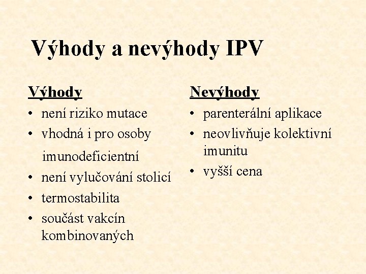 Výhody a nevýhody IPV Výhody Nevýhody • není riziko mutace • vhodná i pro