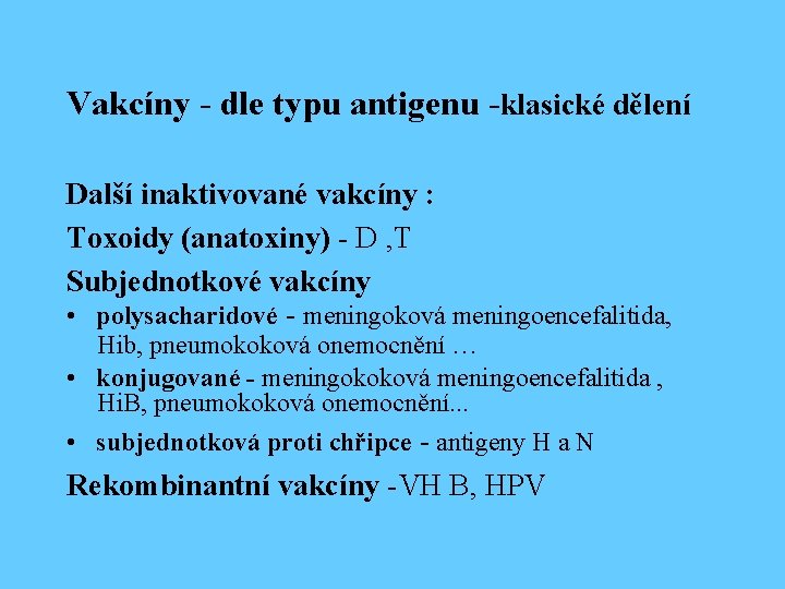 Vakcíny - dle typu antigenu -klasické dělení Další inaktivované vakcíny : Toxoidy (anatoxiny) -