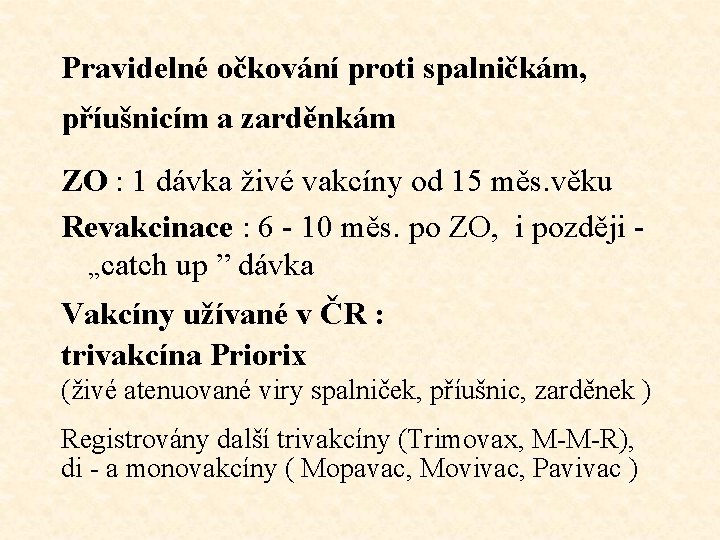 Pravidelné očkování proti spalničkám, příušnicím a zarděnkám ZO : 1 dávka živé vakcíny od