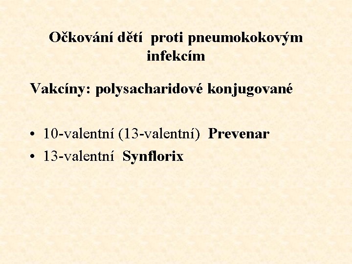 Očkování dětí proti pneumokokovým infekcím Vakcíny: polysacharidové konjugované • 10 -valentní (13 -valentní) Prevenar