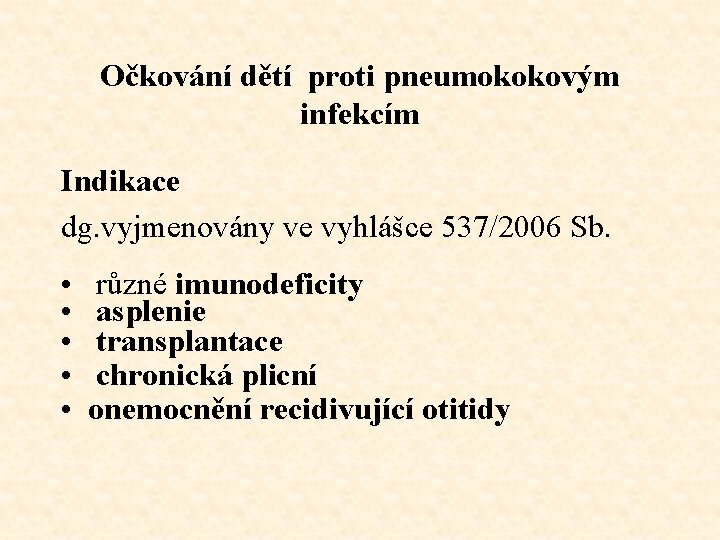 Očkování dětí proti pneumokokovým infekcím Indikace dg. vyjmenovány ve vyhlášce 537/2006 Sb. • •
