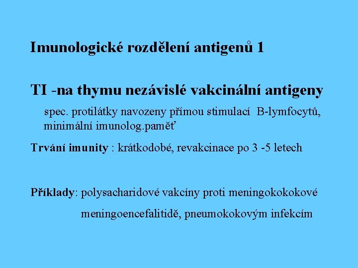 Imunologické rozdělení antigenů 1 TI -na thymu nezávislé vakcinální antigeny spec. protilátky navozeny přímou