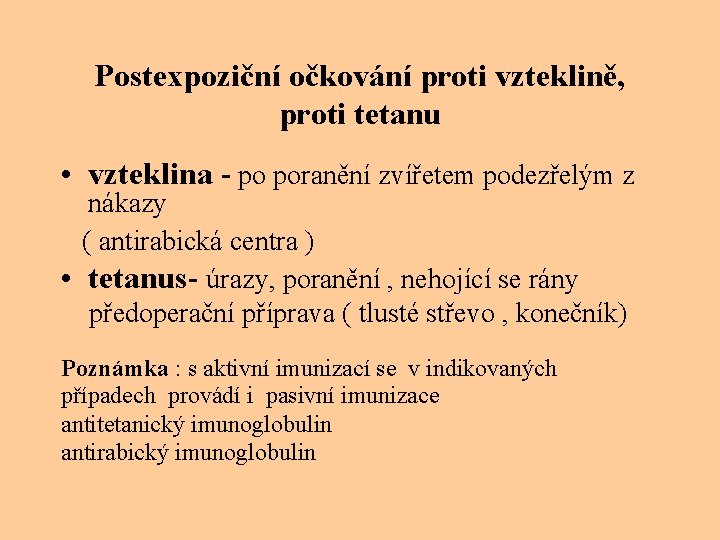 Postexpoziční očkování proti vzteklině, proti tetanu • vzteklina - po poranění zvířetem podezřelým z