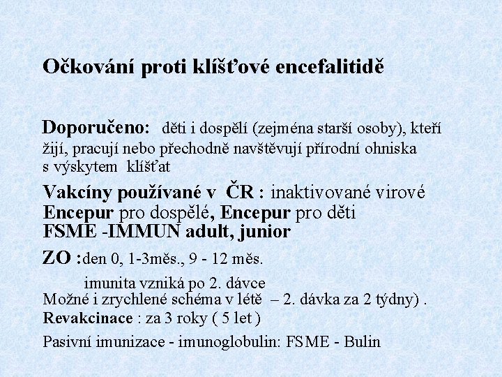 Očkování proti klíšťové encefalitidě Doporučeno: děti i dospělí (zejména starší osoby), kteří žijí, pracují