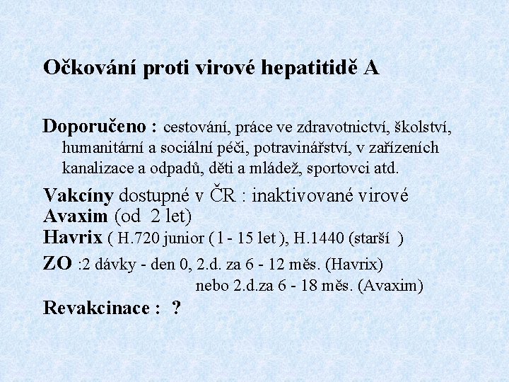 Očkování proti virové hepatitidě A Doporučeno : cestování, práce ve zdravotnictví, školství, humanitární a