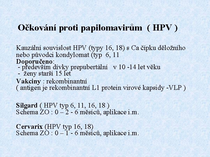 Očkování proti papilomavirům ( HPV ) Kauzální souvislost HPV (typy 16, 18) s Ca