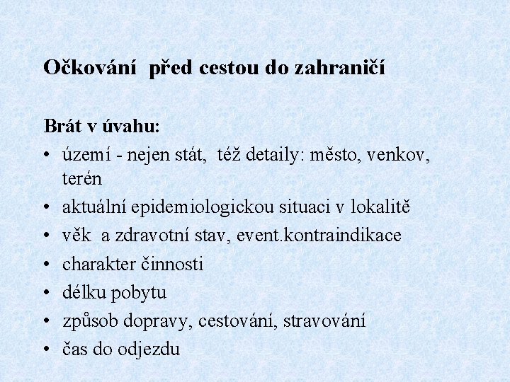 Očkování před cestou do zahraničí Brát v úvahu: • území - nejen stát, též