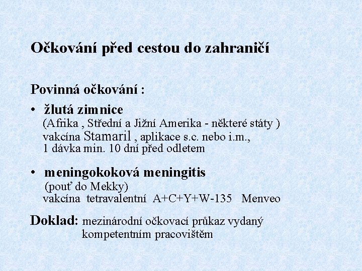 Očkování před cestou do zahraničí Povinná očkování : • žlutá zimnice (Afrika , Střední