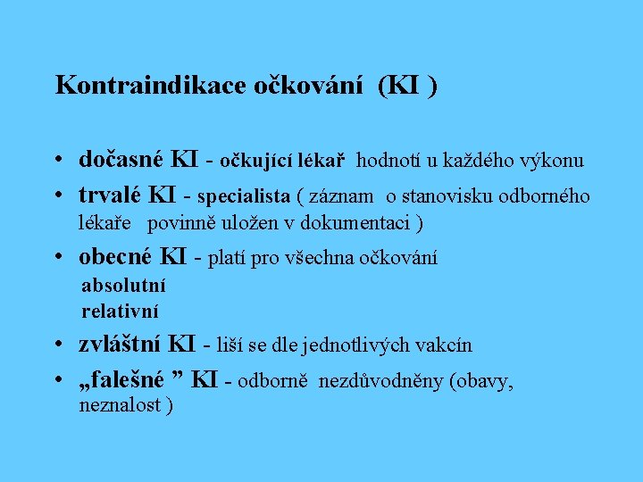 Kontraindikace očkování (KI ) • dočasné KI - očkující lékař hodnotí u každého výkonu