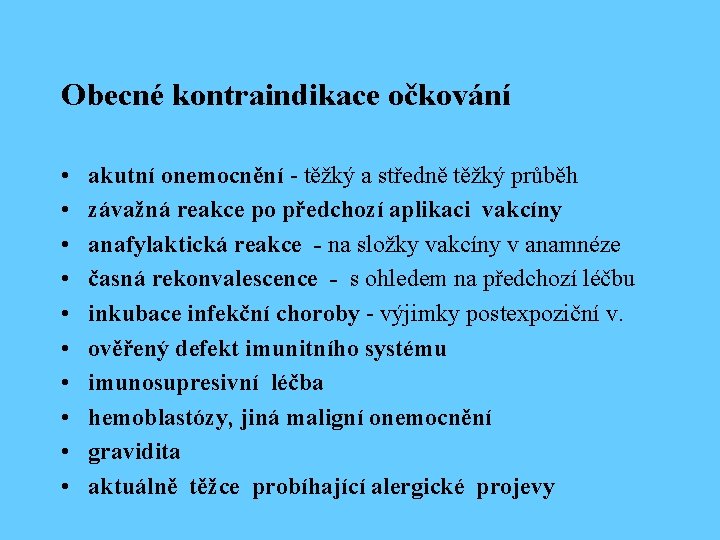 Obecné kontraindikace očkování • • • akutní onemocnění - těžký a středně těžký průběh