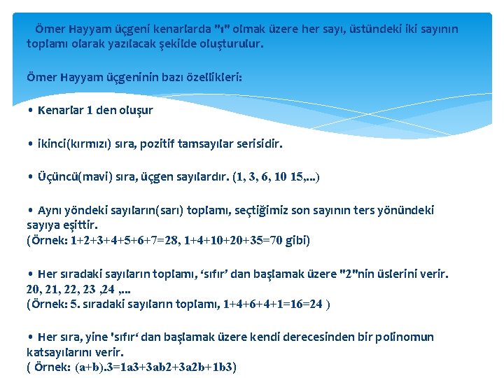  Ömer Hayyam üçgeni kenarlarda "1" olmak üzere her sayı, üstündeki iki sayının toplamı