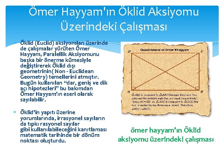 Ömer Hayyam'ın Öklid Aksiyomu Üzerindeki Çalışması Öklid (Euclid) aksiyomları üzerinde de çalışmalar yürüten Ömer