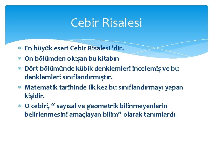 Cebir Risalesi En büyük eseri Cebir Risalesi 'dir. On bölümden oluşan bu kitabın Dört