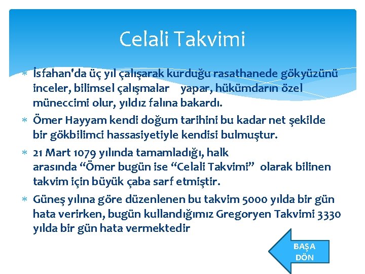 Celali Takvimi İsfahan'da üç yıl çalışarak kurduğu rasathanede gökyüzünü inceler, bilimsel çalışmalar yapar, hükümdarın