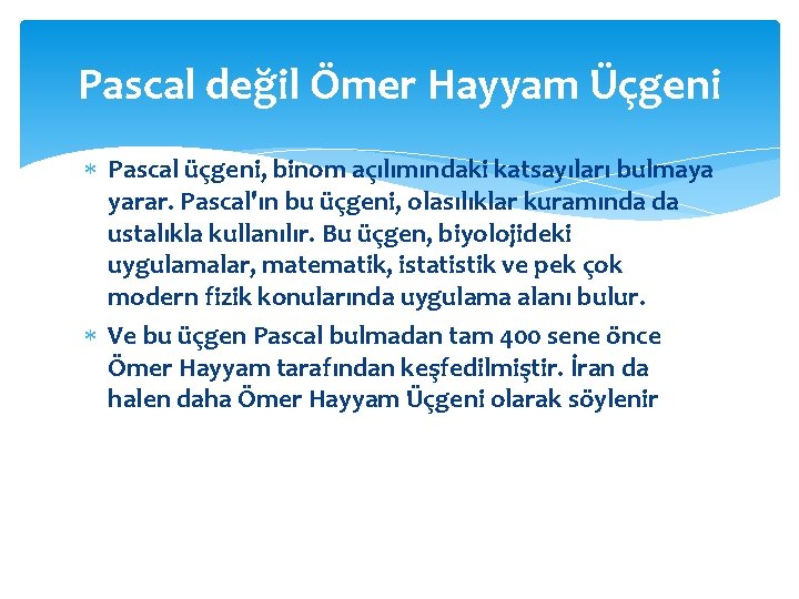 Pascal değil Ömer Hayyam Üçgeni Pascal üçgeni, binom açılımındaki katsayıları bulmaya yarar. Pascal'ın bu