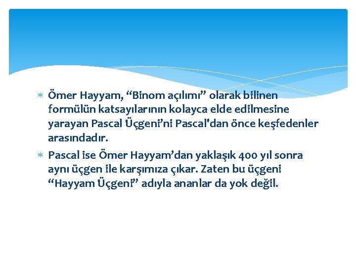  Ömer Hayyam, “Binom açılımı” olarak bilinen formülün katsayılarının kolayca elde edilmesine yarayan Pascal