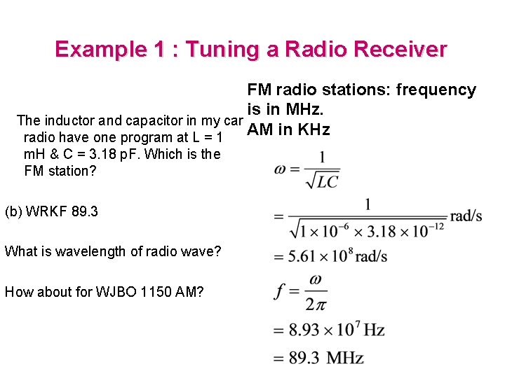 Example 1 : Tuning a Radio Receiver FM radio stations: frequency is in MHz. Example 1 : Tuning a Radio Receiver FM radio stations: frequency is in MHz.