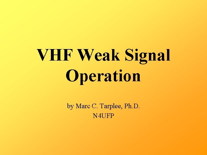 VHF Weak Signal Operation by Marc C. Tarplee, Ph. D. N 4 UFP 