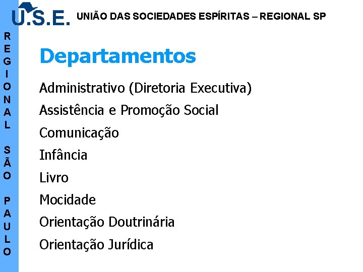 UNIÃO DAS SOCIEDADES ESPÍRITAS – REGIONAL SP R E G I O N A UNIÃO DAS SOCIEDADES ESPÍRITAS – REGIONAL SP R E G I O N A