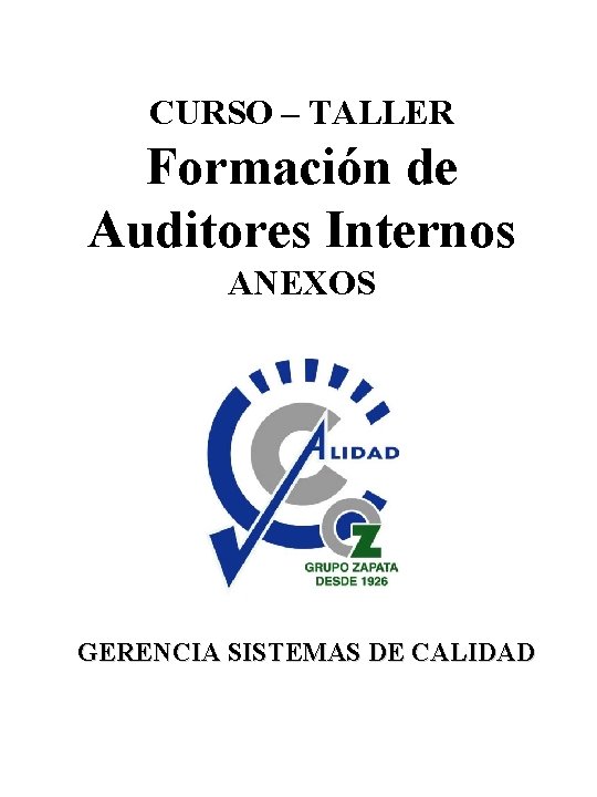 CURSO – TALLER Formación de Auditores Internos ANEXOS GERENCIA SISTEMAS DE CALIDAD 