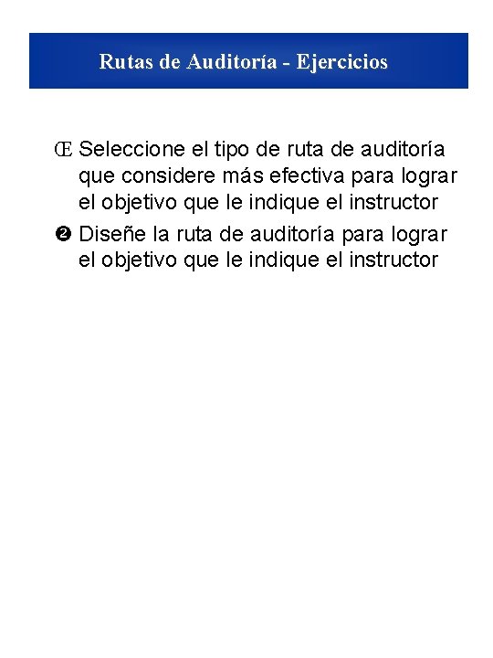 Rutas de Auditoría - Ejercicios Œ Seleccione el tipo de ruta de auditoría que