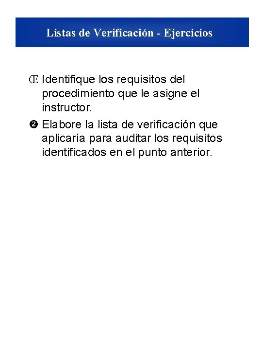 Listas de Verificación - Ejercicios Œ Identifique los requisitos del procedimiento que le asigne