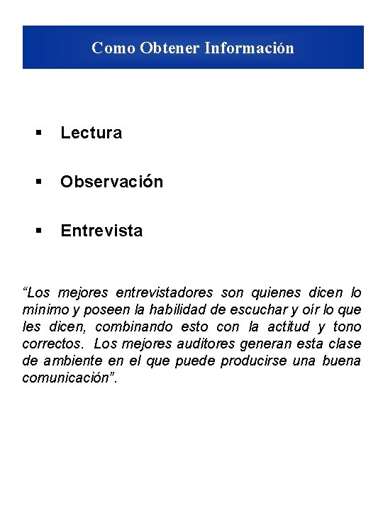 Como Obtener Información § Lectura § Observación § Entrevista “Los mejores entrevistadores son quienes