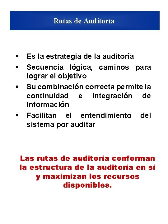 Rutas de Auditoría § § Es la estrategia de la auditoría Secuencia lógica, caminos