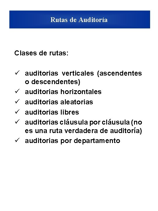 Rutas de Auditoría Clases de rutas: ü auditorias verticales (ascendentes o descendentes) ü auditorias