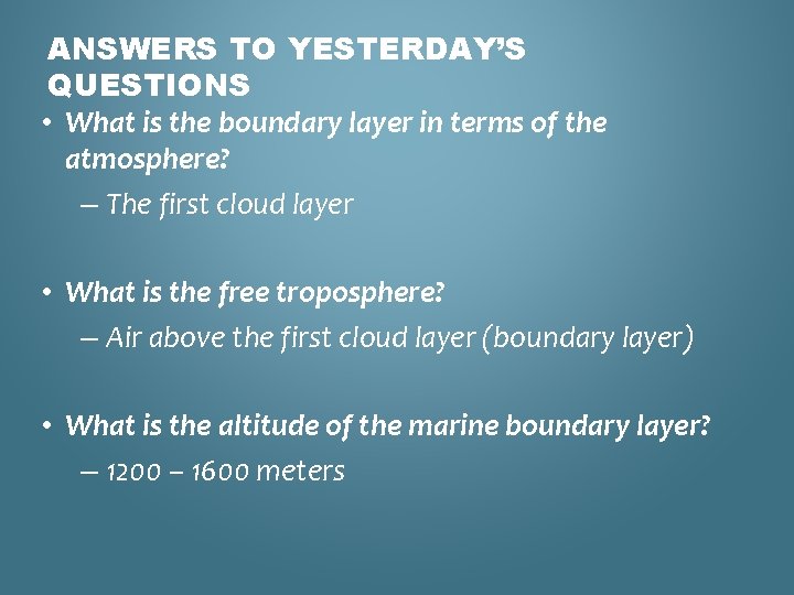 ANSWERS TO YESTERDAY’S QUESTIONS • What is the boundary layer in terms of the