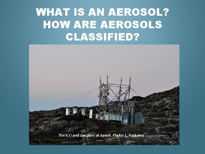 WHAT IS AN AEROSOL? HOW ARE AEROSOLS CLASSIFIED? The ICO and samplers at sunset.