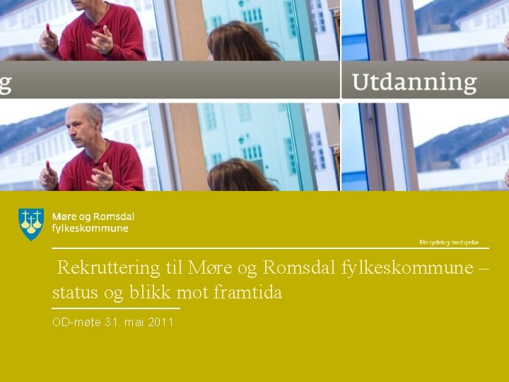 Rekruttering til Møre og Romsdal fylkeskommune – status og blikk mot framtida OD-møte 31.
