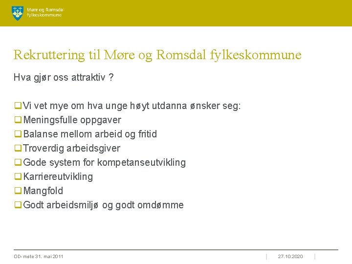 Rekruttering til Møre og Romsdal fylkeskommune Hva gjør oss attraktiv ? q. Vi vet