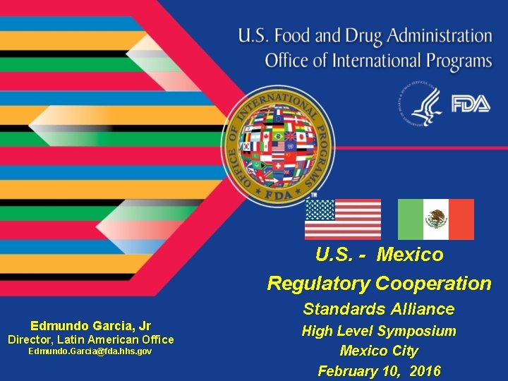 U. S. - Mexico Regulatory Cooperation Edmundo Garcia, Jr Director, Latin American Office Edmundo.