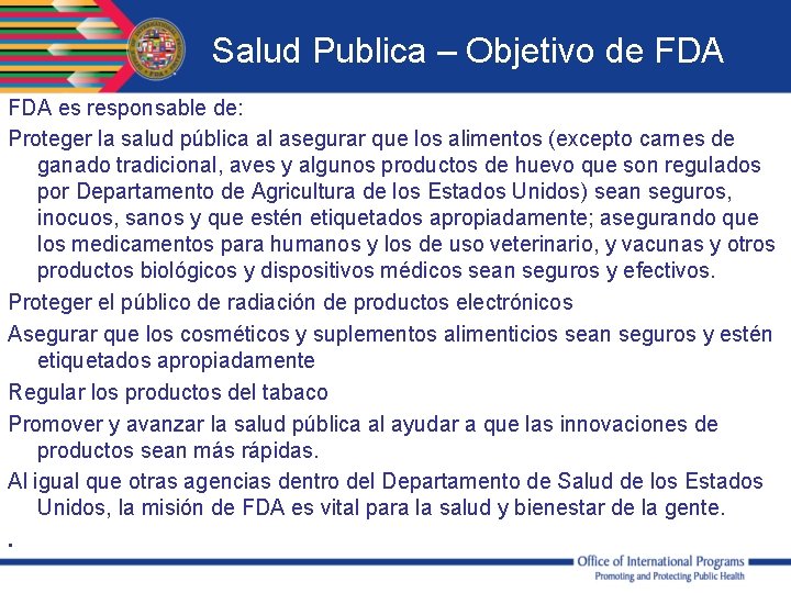 Salud Publica – Objetivo de FDA es responsable de: Proteger la salud pública al