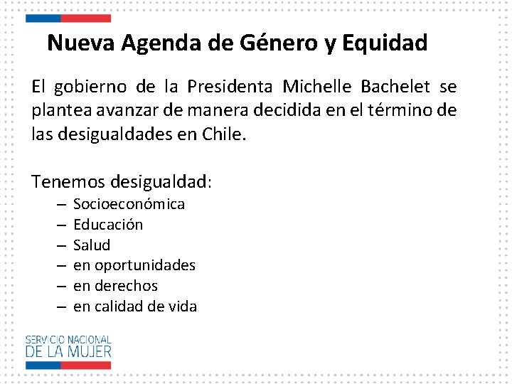 Nueva Agenda de Género y Equidad El gobierno de la Presidenta Michelle Bachelet se