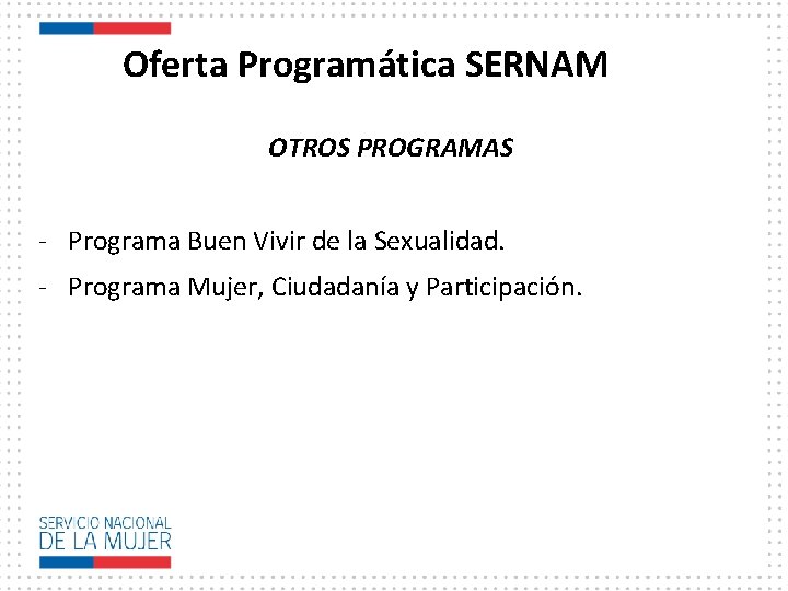 Oferta Programática SERNAM OTROS PROGRAMAS - Programa Buen Vivir de la Sexualidad. - Programa