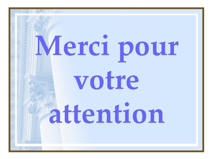 Merci pour votre attention 
