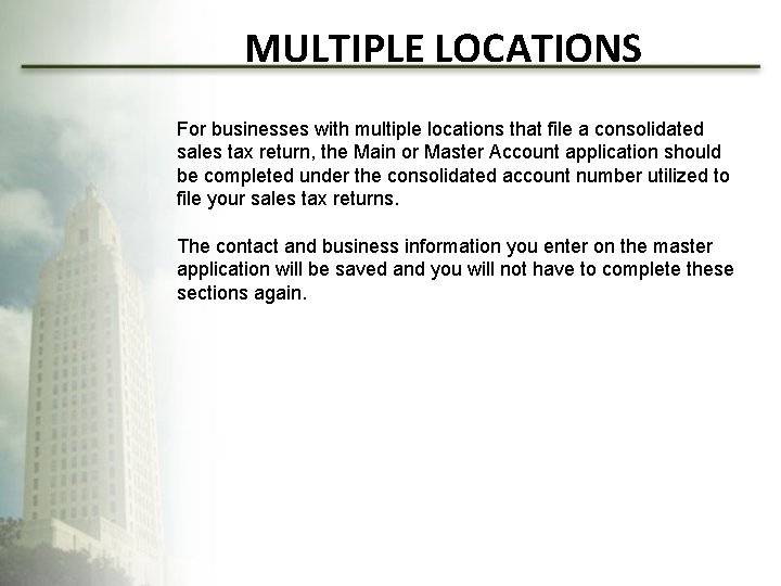 MULTIPLE LOCATIONS For businesses with multiple locations that file a consolidated sales tax return,