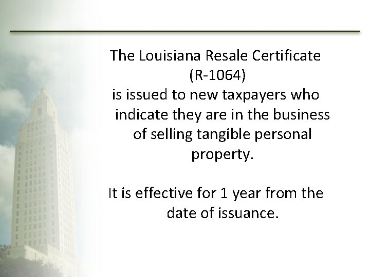 The Louisiana Resale Certificate (R-1064) is issued to new taxpayers who indicate they are