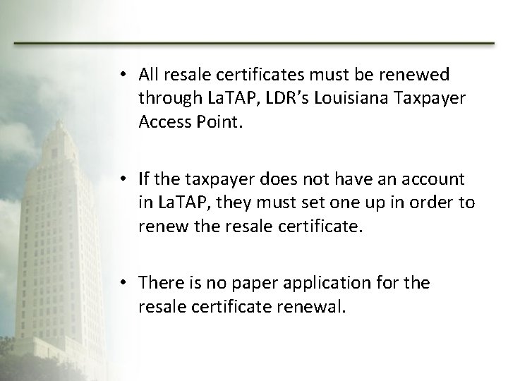  • All resale certificates must be renewed through La. TAP, LDR’s Louisiana Taxpayer