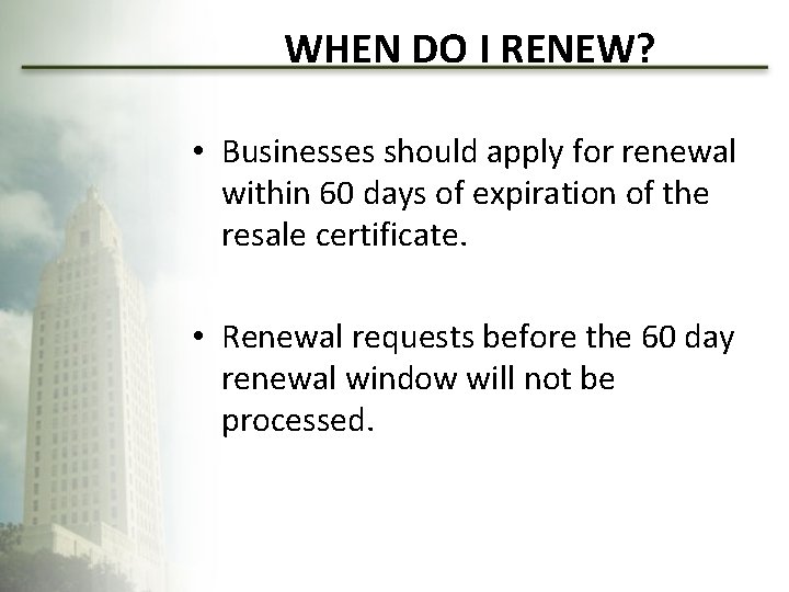 WHEN DO I RENEW? • Businesses should apply for renewal within 60 days of