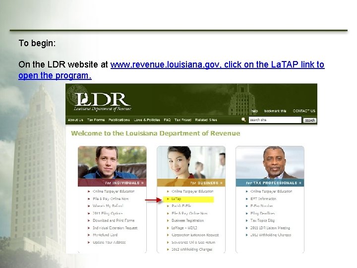 To begin: On the LDR website at www. revenue. louisiana. gov, click on the