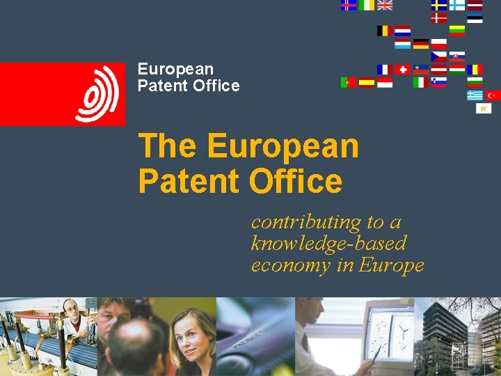 European Patent Office The European Patent Office contributing to a knowledge-based economy in Europe